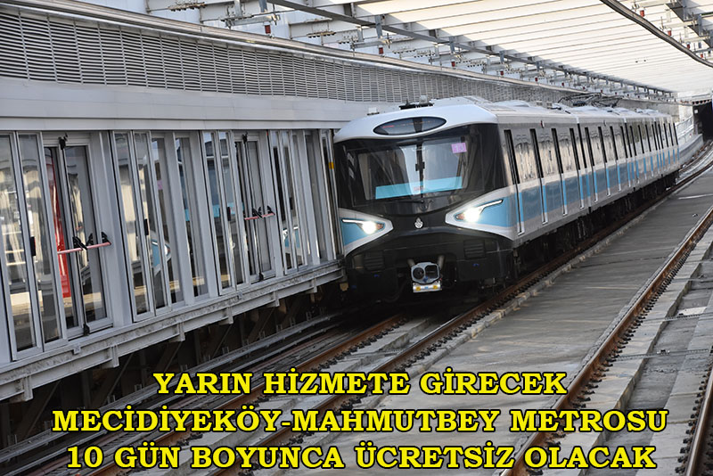MECİDİYEKÖY-MAHMUTBEY METROSU AÇILIYOR