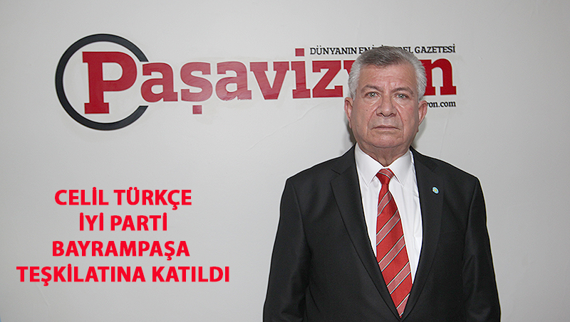 CELİL TÜRKÇE, İYİ PARTİ’DE 