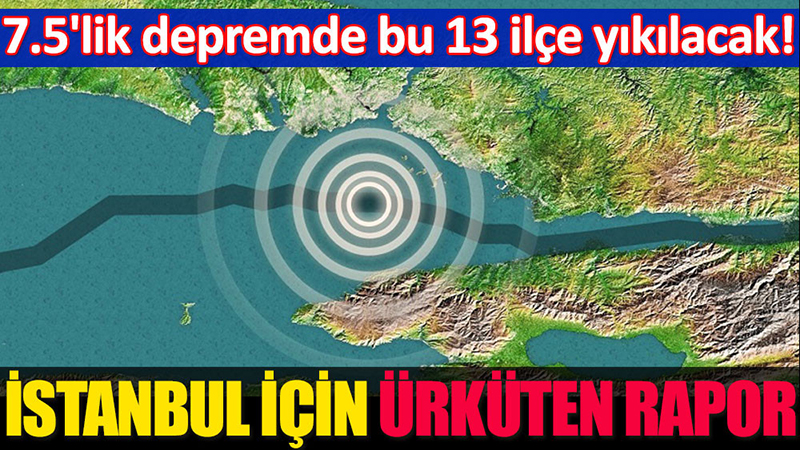 İSTANBUL İÇİN ÜRKÜTEN RAPOR! 