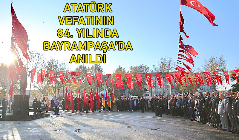ATATÜRK, BAYRAMPAŞA'DA TÖRENLE ANILDI