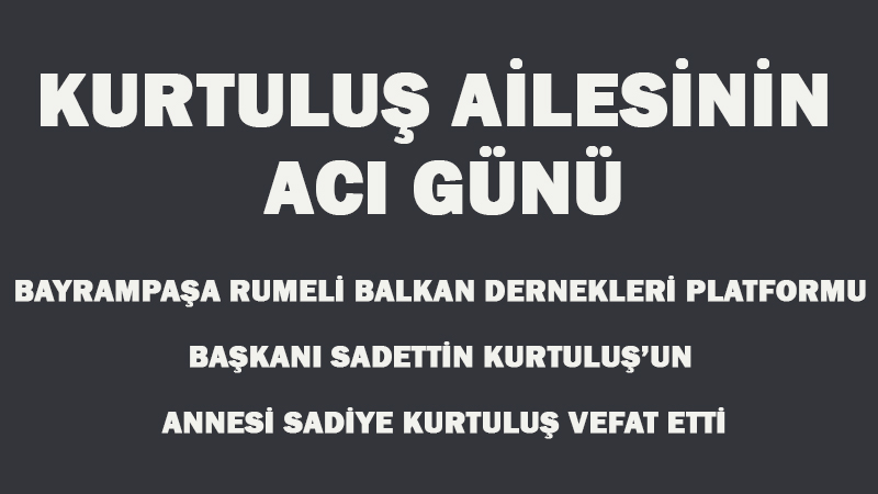 SADETTİN KURTULUŞ’UN ACI GÜNÜ
