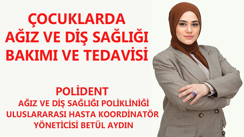 ÇOCUKLARDA AĞIZ VE DİŞ SAĞLIĞI
