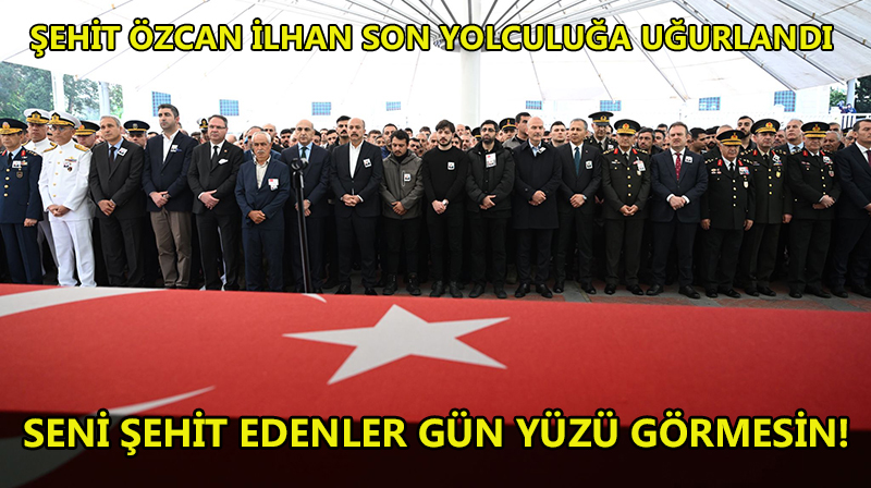 ŞEHİDİMİZE SON GÖREV