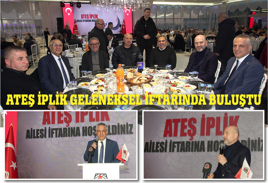 ATEŞ İPLİK İFTARDA BULUŞTU