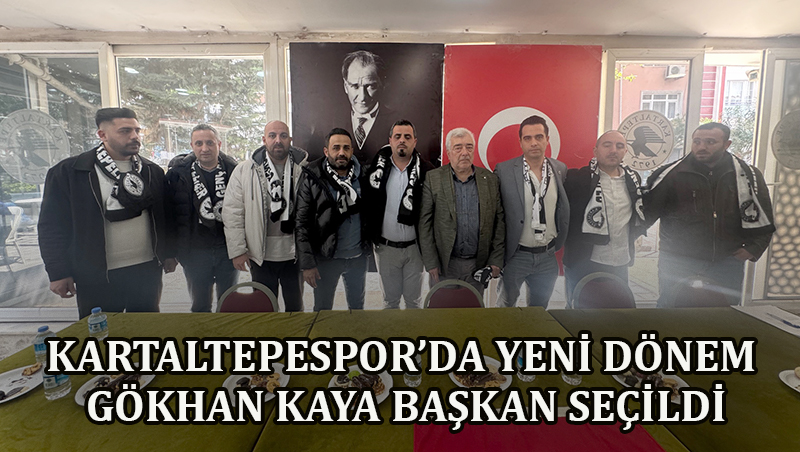 KARTALTEPE’DE YENİ BAŞKAN GÖKHAN KAYA