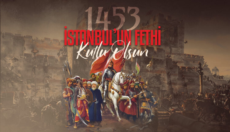 İSTANBUL'UN FETHİ KUTLU OLSUN