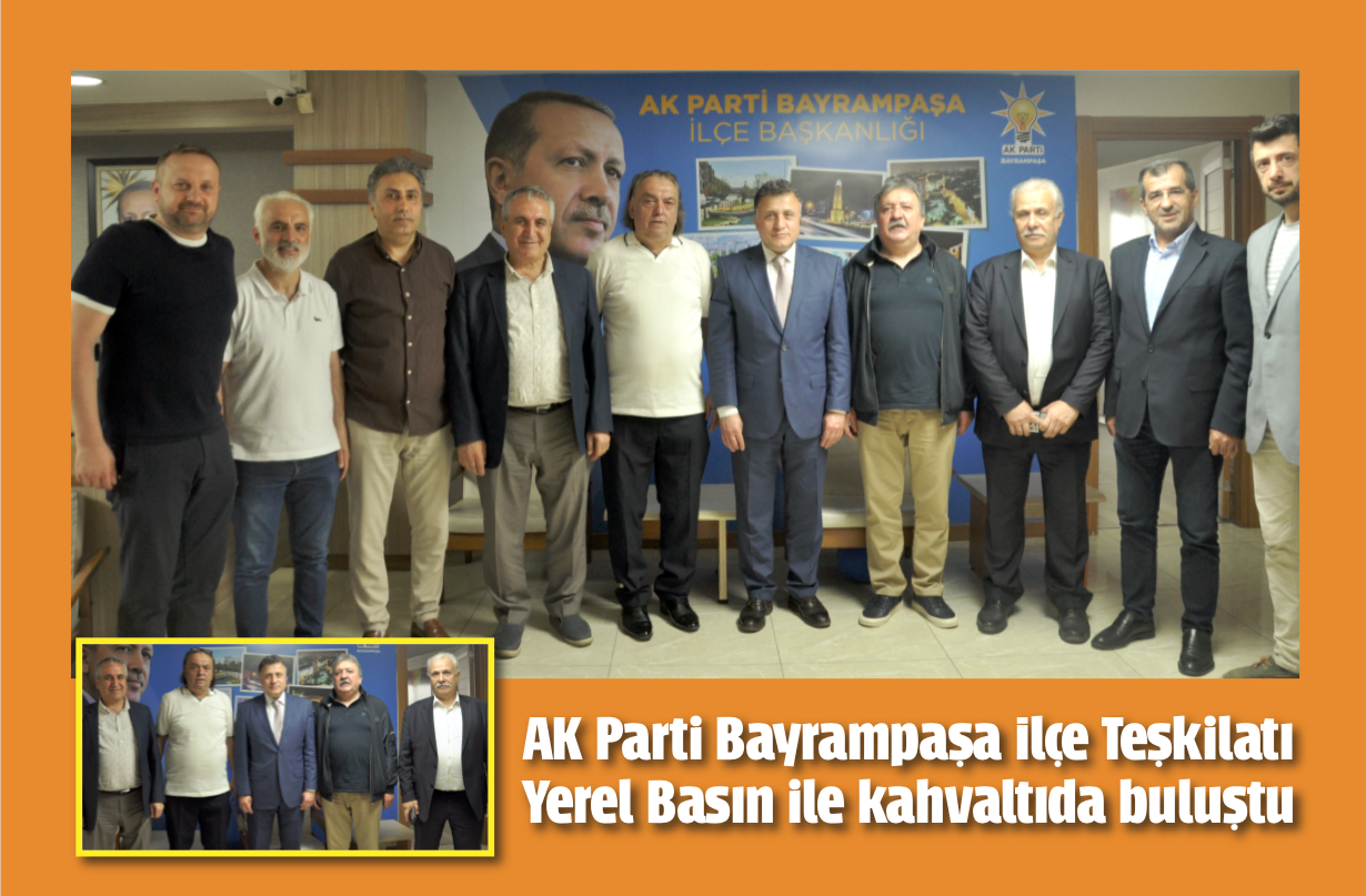 AK PARTİ BAYRAMPAŞA BASINLA BULUŞTU