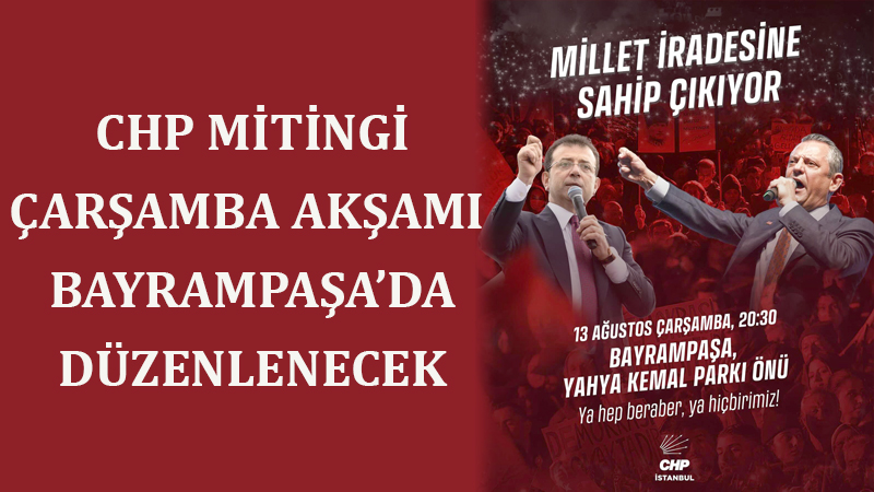 CHP MİTİNGLERİNİN YENİ ADRESİ BAYRAMPAŞA