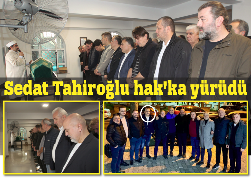 SEDAT TAHİROĞLU HAK’KA YÜRÜDÜ