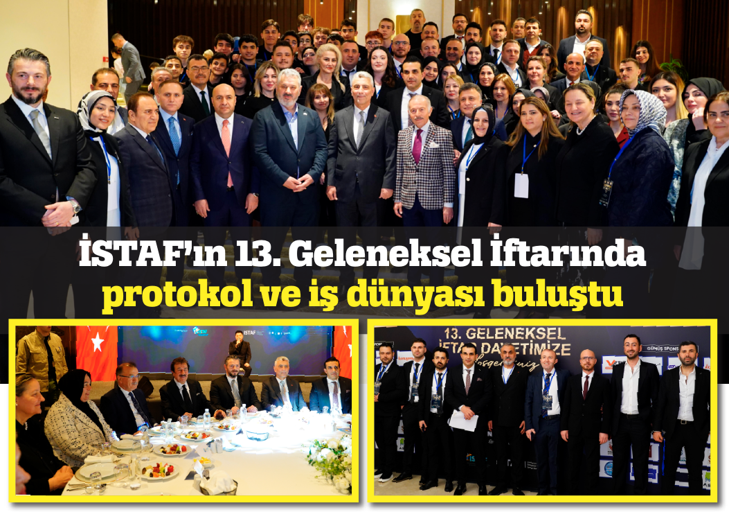 İSTAF 13. GELENEKSEL İFTARINDA BULUŞTU